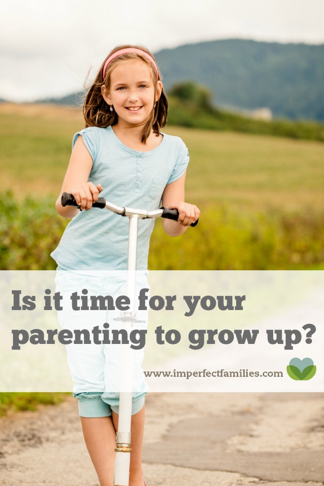 Parenting strategies need to change as your kids grow. If you're stuck in a rut with your kids, maybe it's time to grow up your parenting.
