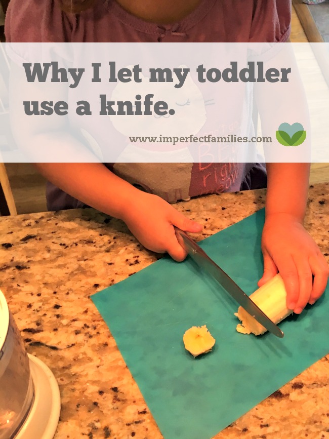 Protecting our kids is a good thing -- to a point -- but sometimes it keeps them from learning valuable skills. And that's why I let my toddler use a knife. 