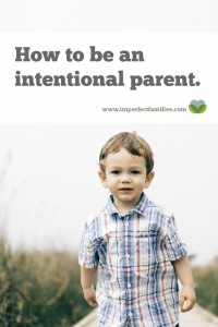 You're ready to make some changes to your parenting, but you don't know where to start. Use these tips to help you be intentional about your parenting.