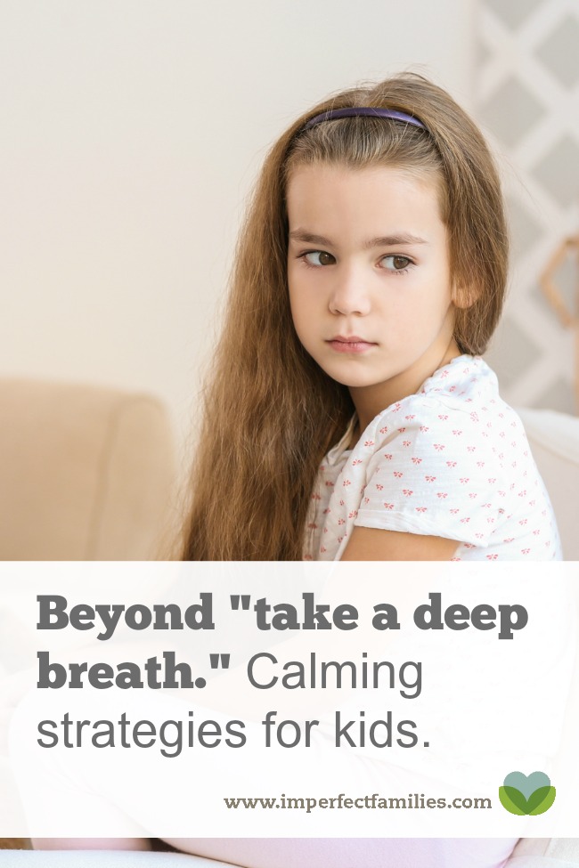 If your child gets upset when you say "Take a deep breath" try some of these other calming strategies for anxious and angry kids.