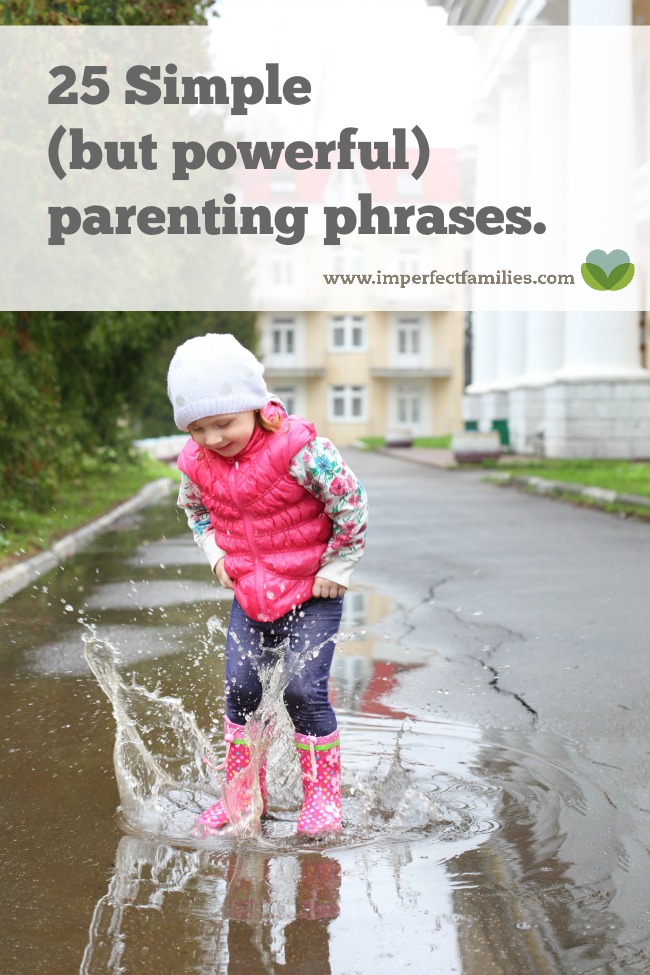 Sometimes, simple is best. Here are 25 simple parenting phrases that still make a big impact on your kids. When parenting advice gets complicated, go back to the basics using these phrases.