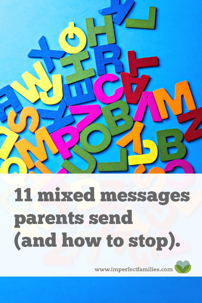 Are you guilty of sending these common mixed messages to your kids? Here's what to do instead.