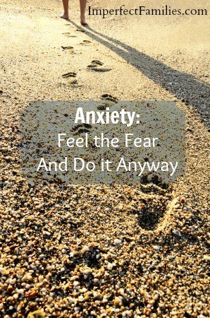 Anxiety: Feel the Fear and Do it Anyway