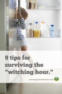You know that time before dinner when everyone is crabby and hungry and needs your attention? Some call it the "witching hour." Here's how to survive it!