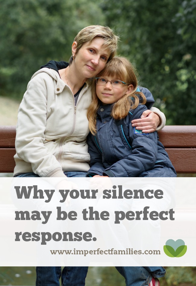 Instead of worrying about what to say, sometimes silence is the best response to your kids.