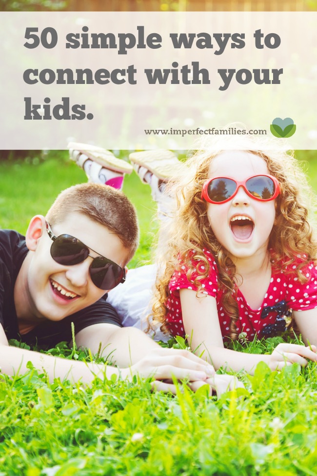 Finding time to connect with your kids doesn't have to be stressful. Here are 50 simple ideas for connecting with your kids everyday!