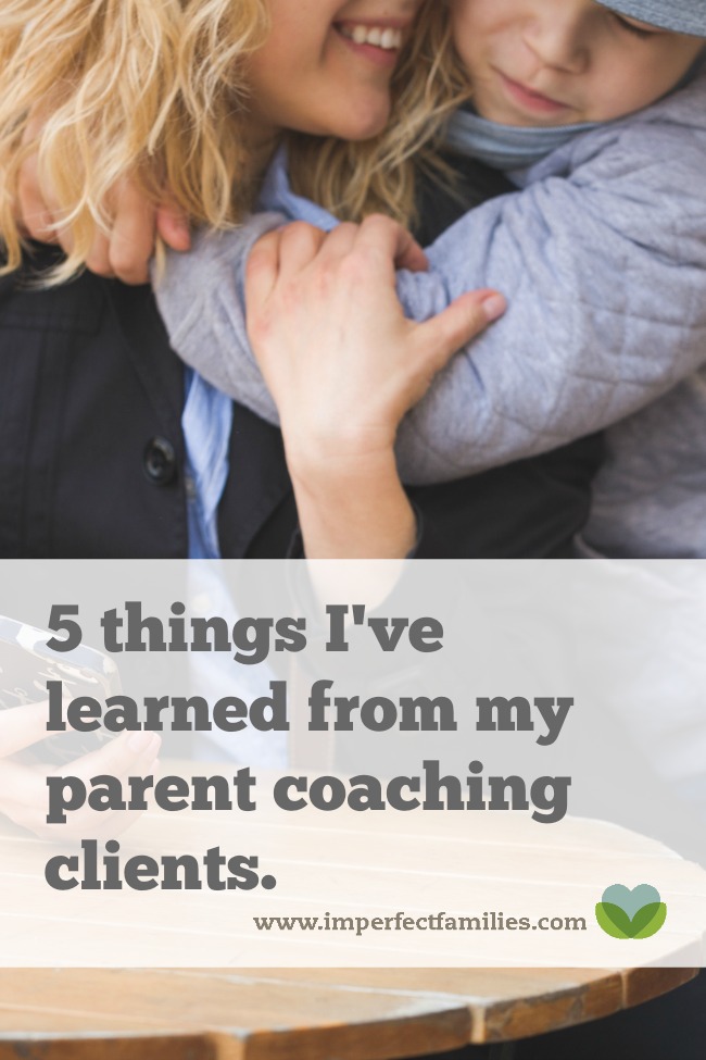 5 things I've learned from my parent coaching clients.