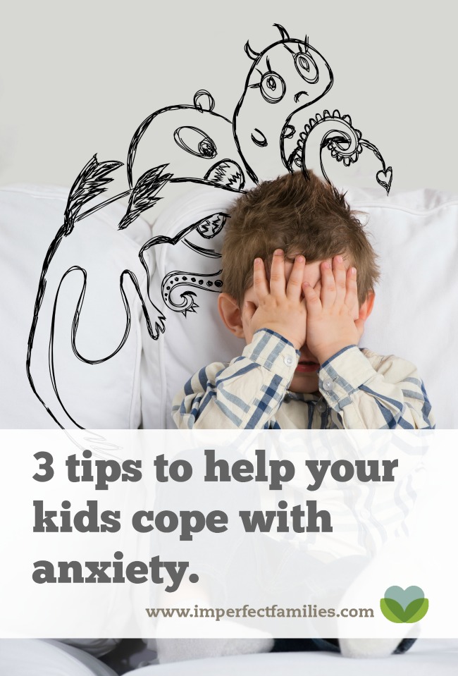 3 tips to help your child manage their anxiety, worries and fears.