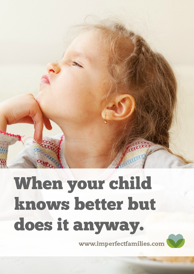 How do you respond when your child does something wrong, even though they know better?