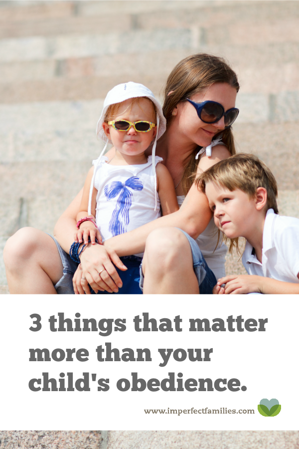 Obedience is important. But these 3 things matter more than your child's obedience.