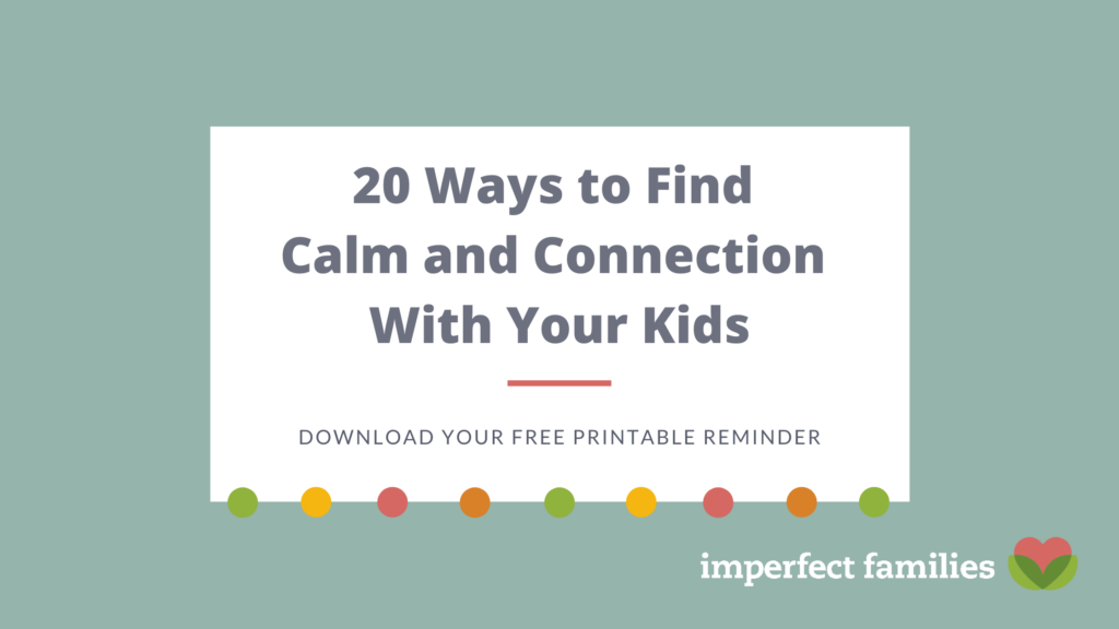 20 ways to find calm and connection with your kids. Free resource